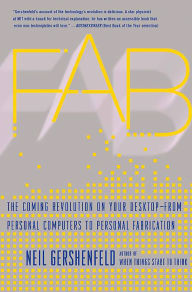 Fab: The Coming Revolution on Your Desktop--from Personal Computers to Personal Fabrication / Edition 1