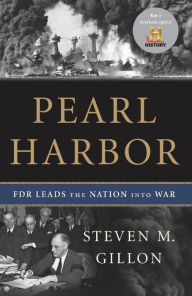 Title: Pearl Harbor: FDR Leads the Nation Into War, Author: Steven M Gillon
