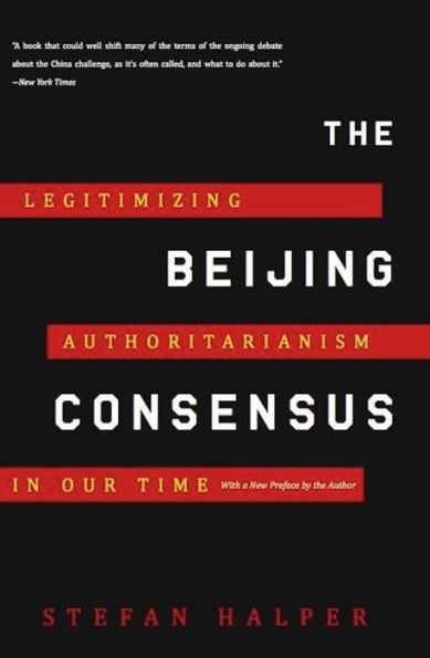 The Beijing Consensus: Legitimizing Authoritarianism in Our Time