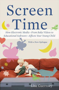 Title: Screen Time: How Electronic Media--From Baby Videos to Educational Software--Affects Your Young Child, Author: Lisa Guernsey