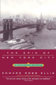 Title: The Epic of New York City: A Narrative History, Author: Edward Robb Ellis