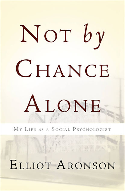 Not By Chance Alone My Life As A Social Psychologist By Elliot Aronson Paperback Barnes Noble