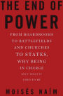The End of Power: From Boardrooms to Battlefields and Churches to States, Why Being In Charge Isn't What It Used to Be