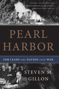 Title: Pearl Harbor: FDR Leads the Nation Into War, Author: Steven M Gillon