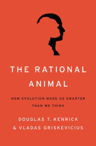 Title: The Rational Animal: How Evolution Made Us Smarter Than We Think, Author: Douglas T Kenrick