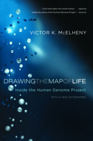 Title: Drawing the Map of Life: Inside the Human Genome Project, Author: Viktor K. McElheny