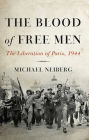 The Blood of Free Men: The Liberation of Paris, 1944