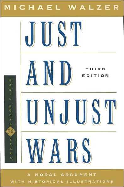 Just and Unjust Wars A Moral Argument With Historical Illustrations