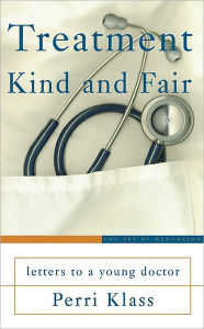 Treatment Kind and Fair: Letters to a Young Doctor