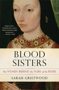 Title: Blood Sisters: The Women Behind the Wars of the Roses, Author: Sarah Gristwood
