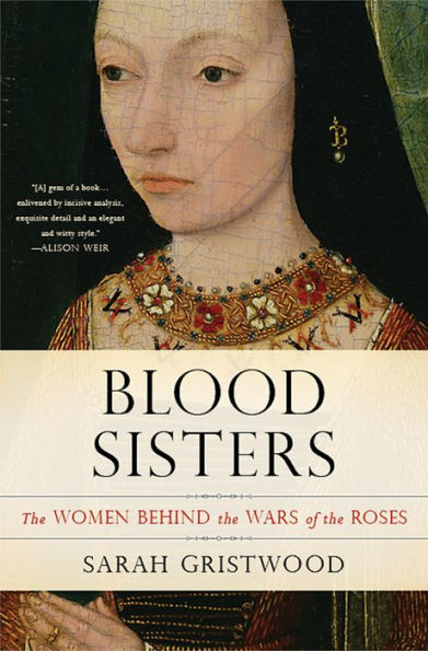 Blood Sisters: The Women Behind the Wars of the Roses