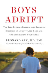 Title: Boys Adrift: The Five Factors Driving the Growing Epidemic of Unmotivated Boys and Underachieving Young Men, Author: Leonard Sax