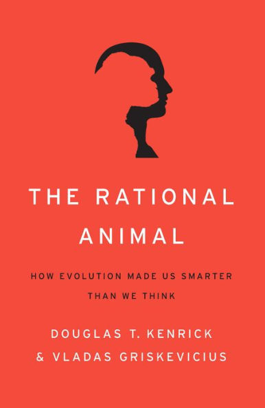 The Rational Animal: How Evolution Made Us Smarter Than We Think