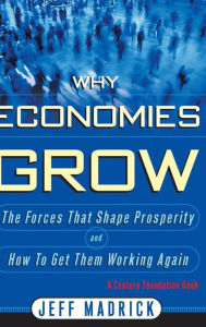 Title: Why Economies Grow / Edition 1, Author: Jeff Madrick