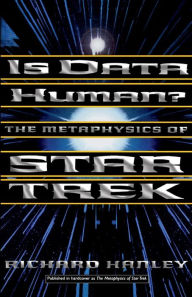 Title: Is Data Human?: The Metaphysics Of Star Trek, Author: Richard Hanley