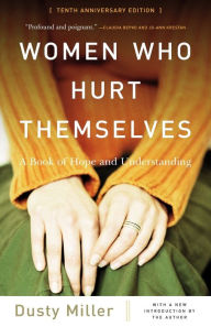 Title: Women Who Hurt Themselves: A Book Of Hope And Understanding, Author: Dusty Miller