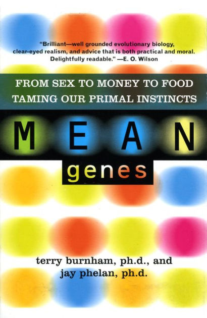 Mean Genes From Sex To Money To Food Taming Our Primal Instincts