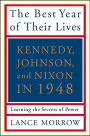 The Best Year of Their Lives: Kennedy, Nixon, and Johnson in 1948: Learning the Secrets of Power