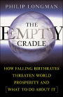 The Empty Cradle: How Falling Birthrates Threaten World Prosperity And What To Do About It / Edition 1