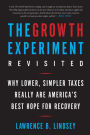 The Growth Experiment Revisited: Why Lower, Simpler Taxes Really Are America's Best Hope for Recovery