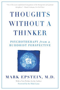 Title: Thoughts Without A Thinker: Psychotherapy from a Buddhist Perspective, Author: Mark Epstein