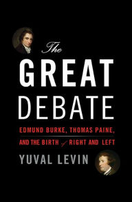 The Great Debate: Edmund Burke, Thomas Paine, and the Birth of Right and Left