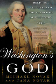Title: Washington's God: Religion, Liberty, and the Father of Our Country, Author: Michael Novak
