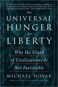 The Universal Hunger for Liberty: Why the Clash of Civilizations Is Not Inevitable