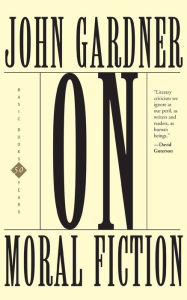 Title: On Moral Fiction / Edition 1, Author: John Gardner