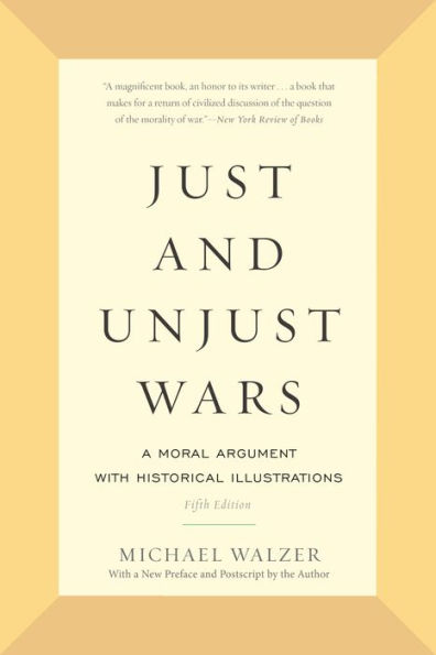 Just and Unjust Wars: A Moral Argument with Historical Illustrations
