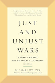 Title: Just and Unjust Wars: A Moral Argument with Historical Illustrations, Author: Michael Walzer