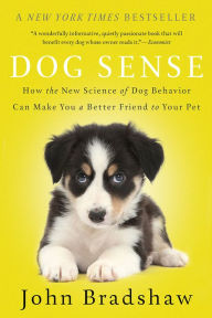 Title: Dog Sense: How the New Science of Dog Behavior Can Make You A Better Friend to Your Pet, Author: John Bradshaw