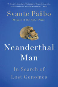 Title: Neanderthal Man: In Search of Lost Genomes, Author: Svante Pääbo