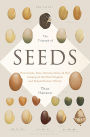 The Triumph of Seeds: How Grains, Nuts, Kernels, Pulses, and Pips Conquered the Plant Kingdom and Shaped Human History