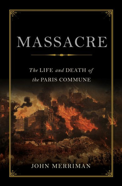 Massacre: The Life and Death of the Paris Commune