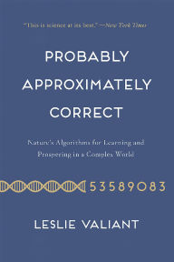 Probably Approximately Correct: Nature's Algorithms for Learning and Prospering in a Complex World
