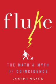 Title: Fluke: The Math and Myth of Coincidence, Author: Joseph Mazur