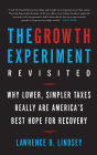 The Growth Experiment Revisited: Why Lower, Simpler Taxes Really Are America's Best Hope for Recovery