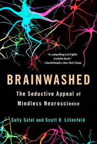 Title: Brainwashed: The Seductive Appeal of Mindless Neuroscience, Author: Sally Satel