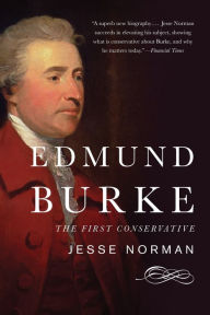 Title: Edmund Burke: The First Conservative, Author: Jesse Norman