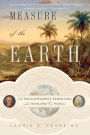Measure of the Earth: The Enlightenment Expedition That Reshaped Our World