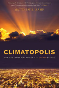 Title: Climatopolis: How Our Cities Will Thrive in the Hotter Future, Author: Matthew E Kahn