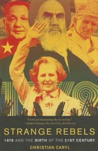 Strange Rebels: 1979 and the Birth of the 21st Century