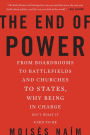 The End of Power: From Boardrooms to Battlefields and Churches to States, Why Being in Charge Isn't What It Used to Be