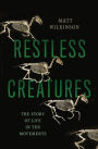 Restless Creatures: The Story of Life in Ten Movements