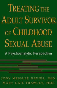 Title: Treating The Adult Survivor Of Childhood Sexual Abuse: A Psychoanalytic Perspective / Edition 1, Author: Jody Messler Davies