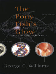 Title: The Pony Fish's Glow: And Other Clues To Plan And Purpose In Nature, Author: George C. Williams