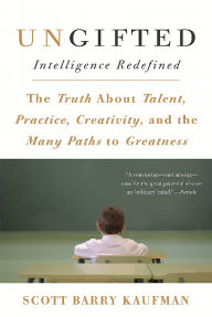 Title: Ungifted: Intelligence Redefined, Author: Scott Barry Kaufman