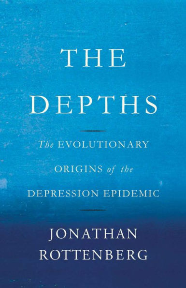 The Depths: The Evolutionary Origins of the Depression Epidemic