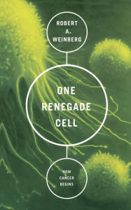 Title: One Renegade Cell: How Cancer Begins, Author: Robert A Weinberg